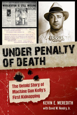 Under Penalty Of Death: The Untold Story Of Machine Gun Kelly'S First Kidnapping