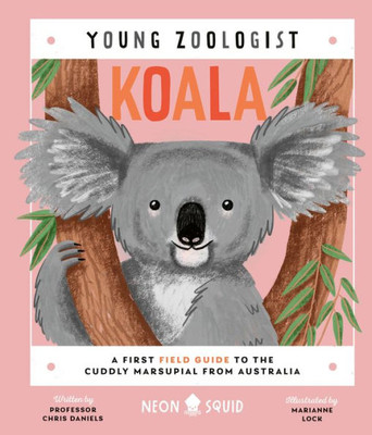 Koala (Young Zoologist): A First Field Guide To The Cuddly Marsupial From Australia