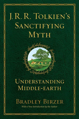 J.R.R. Tolkien'S Sanctifying Myth: Understanding Middle Earth