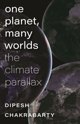One Planet, Many Worlds: The Climate Parallax (The Mandel Lectures In The Humanities At Brandeis University)