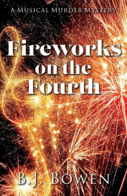 Fireworks On The Fourth (A Musical Murder Mystery)