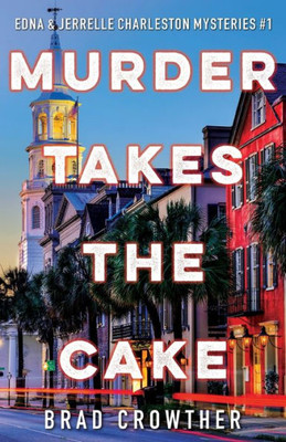 Murder Takes The Cake (Edna/Jerrelle Charleston Mysteries)