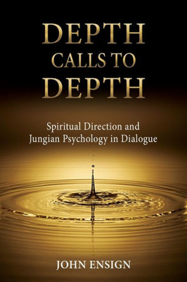 Depth Calls To Depth: Spiritual Direction And Jungian Psychology In Dialogue
