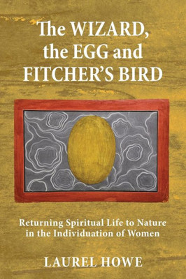 The Wizard, The Egg And Fitcher'S Bird: Returning Spiritual Life To Nature In The Individuation Of Women