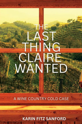 The Last Thing Claire Wanted: A Wine Country Cold Case