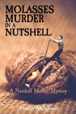 Molasses Murder In A Nutshell: A Nutshell Murder Mystery