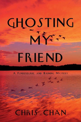 Ghosting My Friend: A Funderburke And Kaiming Mystery