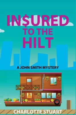 In$Ured To The Hilt: A John Smith Mystery