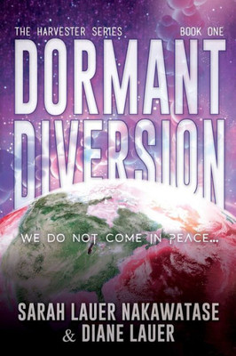 Dormant Diversion: We Do Not Come In Peace (The Harvester Series Book 1)