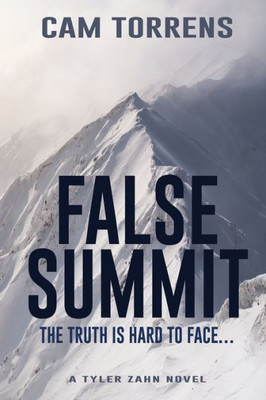 False Summit: The Truth Is Hard To Face... (A Tyler Zahn Novel)