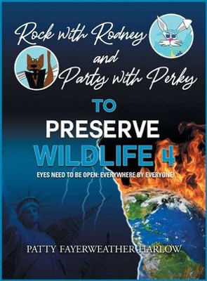 Rock With Rodney And Party With Perky To Preserve Wildlife 4: Eyes Need To Be Open: Everywhere By Everyone!