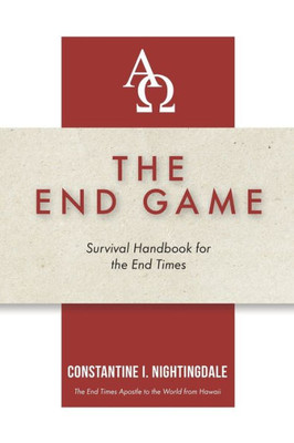 The End Game: Survival Handbook For The End Times