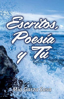 Escritos, Poesía Y Tú (Spanish Edition)