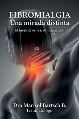 Fibromialgia: Una Mirada Distinta (Spanish Edition)