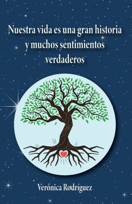 Nuestra Vida Es Una Gran Historia Y Muchos Sentimientos Verdaderos (Spanish Edition)