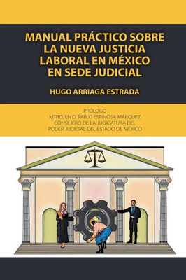 Manual Práctico Sobre La Nueva Justicia Laboral En México En Sede Judicial (Spanish Edition)