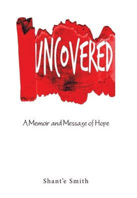 Uncovered: A Memoir And Message Of Hope