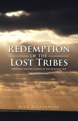Redemption Of The Lost Tribes: Preparing For The Coming Of The Messianic Age