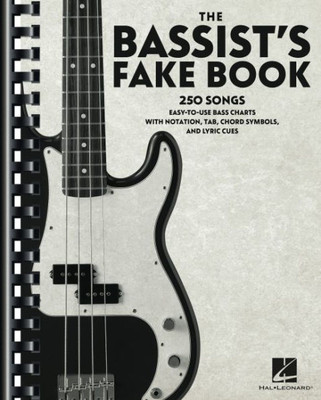 The Bassist'S Fake Book: 250 Songs In Easy-To-Use Bass Charts With Notation, Tab, Chord Symbols, And Lyric Cues