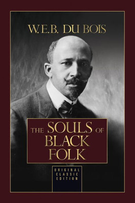 The Souls Of Black Folk (Original Classic Editions)