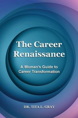 The Career Renaissance: A Woman'S Guide To Career Transformation