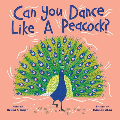 Can You Dance Like A Peacock?: Encourage Kids To Get Up And Move With This Adorable Animal Book