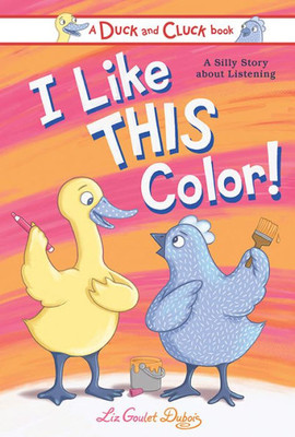 I Like This Color!: A Silly Story About Listening (Duck And Cluck)