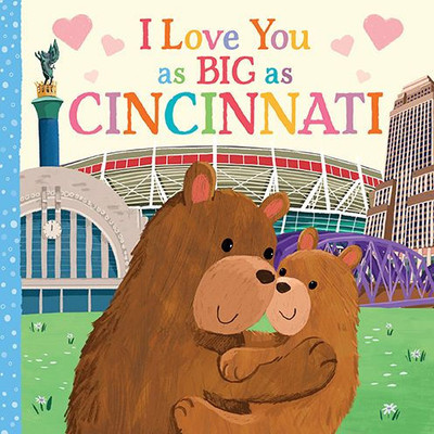 I Love You As Big As Cincinnati: A Sweet Love Board Book For Toddlers With Baby Animals, The Perfect Mother'S Day, Father'S Day, Or Shower Gift!