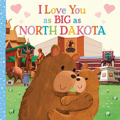 I Love You As Big As North Dakota: A Sweet Love Board Book For Toddlers With Baby Animals, The Perfect Mother'S Day, Father'S Day, Or Shower Gift!