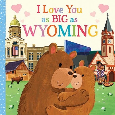I Love You As Big As Wyoming: A Sweet Love Board Book For Toddlers With Baby Animals, The Perfect Mother'S Day, Father'S Day, Or Shower Gift!