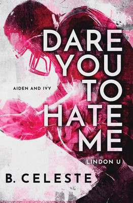 Dare You To Hate Me: A College Sports Romance (Lindon U, 1)