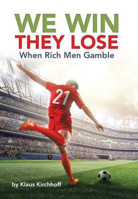 We Win - They Lose: When Rich Men Gamble