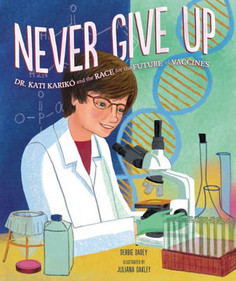 Never Give Up: Dr. Kati Karikó And The Race For The Future Of Vaccines