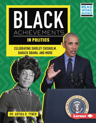 Black Achievements In Politics: Celebrating Shirley Chisholm, Barack Obama, And More (Black Excellence Project (Read Woke  Books))