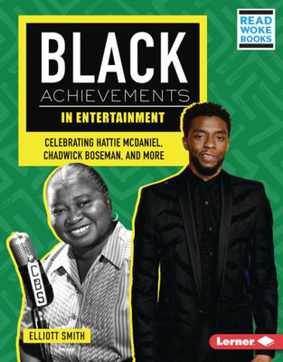 Black Achievements In Entertainment: Celebrating Hattie Mcdaniel, Chadwick Boseman, And More (Black Excellence Project (Read Woke  Books))