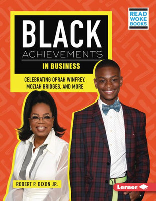 Black Achievements In Business: Celebrating Oprah Winfrey, Moziah Bridges, And More (Black Excellence Project (Read Woke  Books))