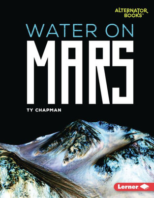 Water On Mars (Destination Mars (Alternator Books ®))