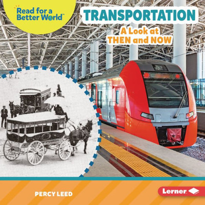 Transportation: A Look At Then And Now (Read About The Past (Read For A Better World ))