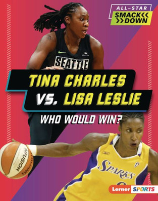 Tina Charles Vs. Lisa Leslie: Who Would Win? (All-Star Smackdown (Lerner  Sports))