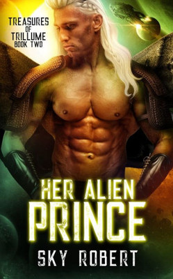Her Alien Prince: A Sci-Fi Alien Fated Mates Romance (Treasures Of Trillume)