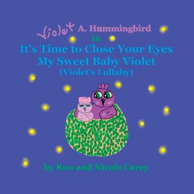 Violet A. Hummingbird In It'S Time To Close Your Eyes My Sweet Baby Violet (Violet'S Lullaby) 2023 Revision