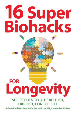 16 Super Biohacks For Longevity: Shortcuts To A Healthier, Happier, Longer Life
