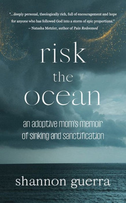 Risk The Ocean: An Adoptive Mom'S Memoir Of Sinking And Sanctification