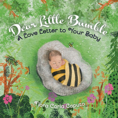 Dear Little Bumble: A Love Letter To Your Baby