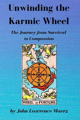 Unwinding The Karmic Wheel: The Journey From Survival To Compassion