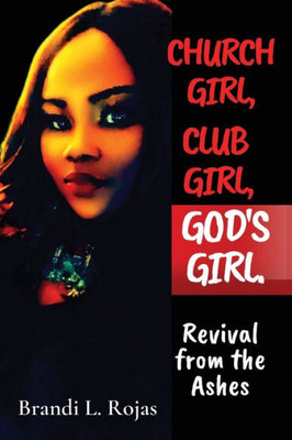 Church Girl, Club Girl, God'S Girl!: Revival From The Ashes
