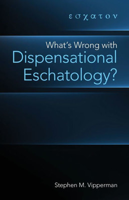 What'S Wrong With Dispensational Eschatology?