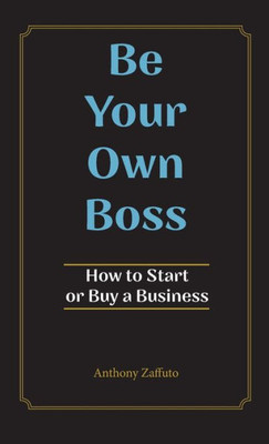 Be Your Own Boss: How To Start Or Buy A Business