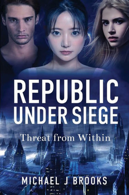 Republic Under Siege: Threat From Within (Wars Of The New Humanity)