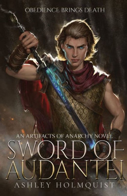 Sword Of Audantei: An Artifacts Of Anarchy Novel